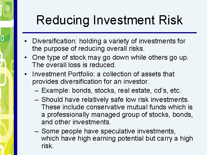 Reducing Investment Risk • Diversification: holding a variety of investments for the purpose of