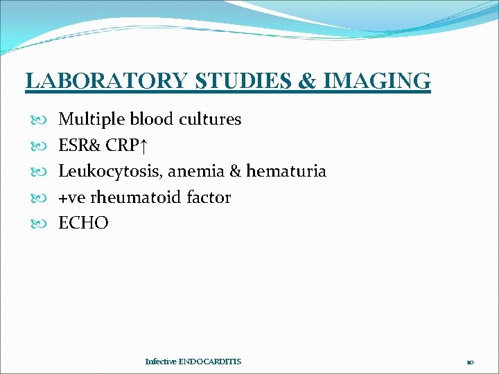 LABORATORY STUDIES & IMAGING Multiple blood cultures ESR& CRP↑ Leukocytosis, anemia & hematuria +ve