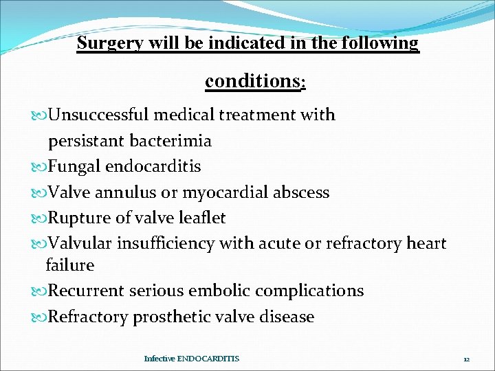 Surgery will be indicated in the following conditions: Unsuccessful medical treatment with persistant bacterimia