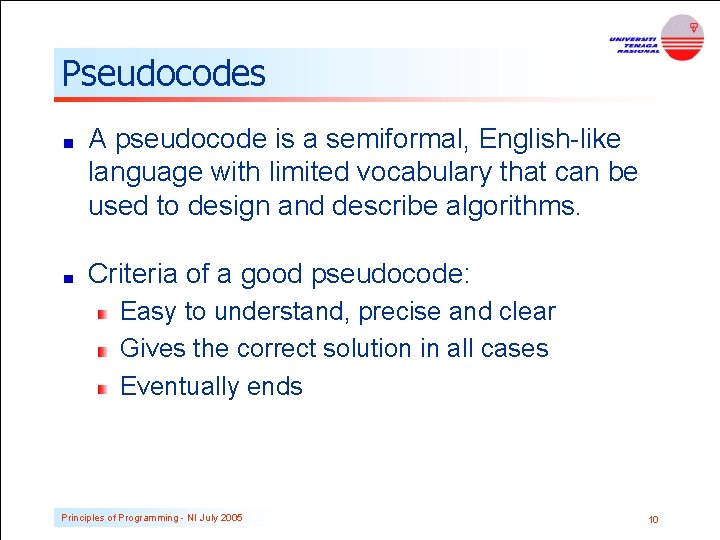 Pseudocodes A pseudocode is a semiformal, English-like language with limited vocabulary that can be