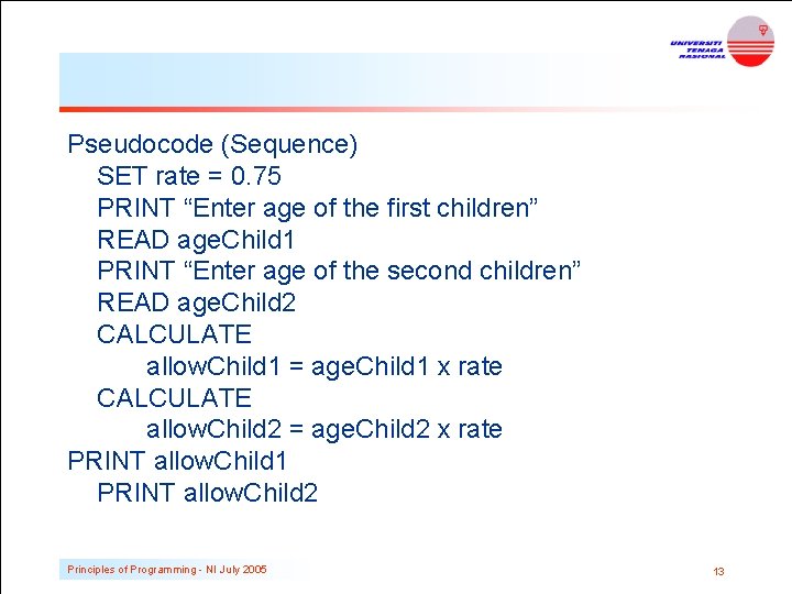 Pseudocode (Sequence) SET rate = 0. 75 PRINT “Enter age of the first children”