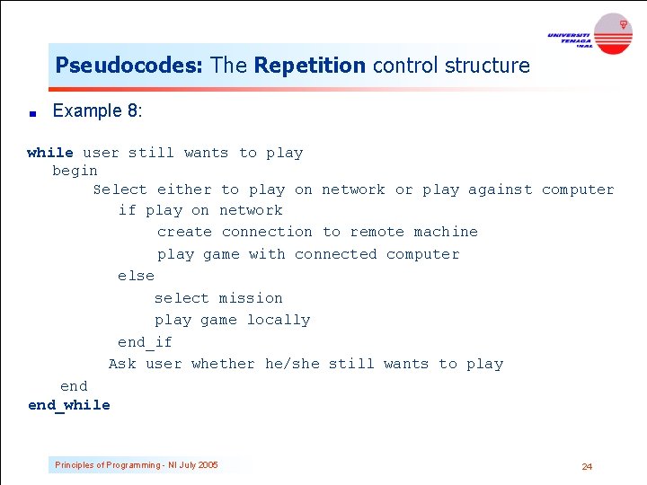 Pseudocodes: The Repetition control structure Example 8: while user still wants to play begin