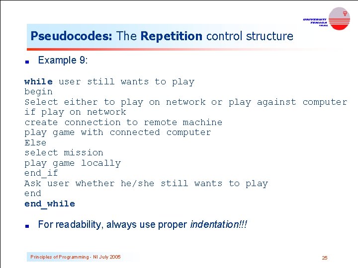 Pseudocodes: The Repetition control structure Example 9: while user still wants to play begin