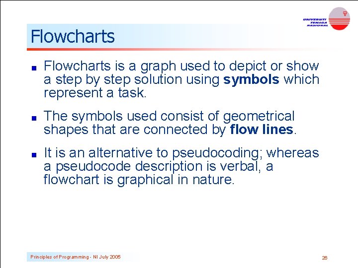 Flowcharts is a graph used to depict or show a step by step solution