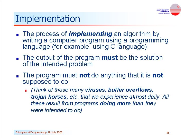 Implementation The process of implementing an algorithm by writing a computer program using a