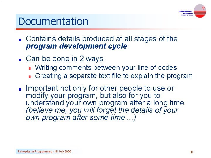 Documentation Contains details produced at all stages of the program development cycle. Can be