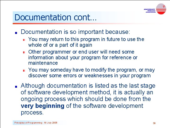 Documentation cont… Documentation is so important because: You may return to this program in