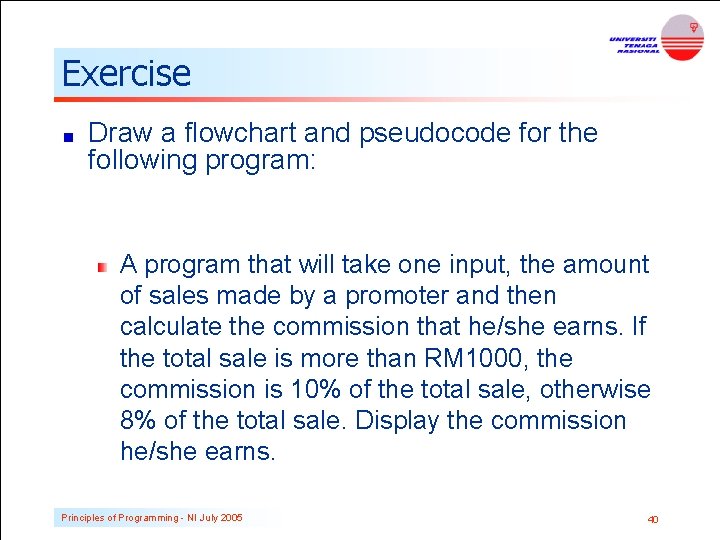 Exercise Draw a flowchart and pseudocode for the following program: A program that will