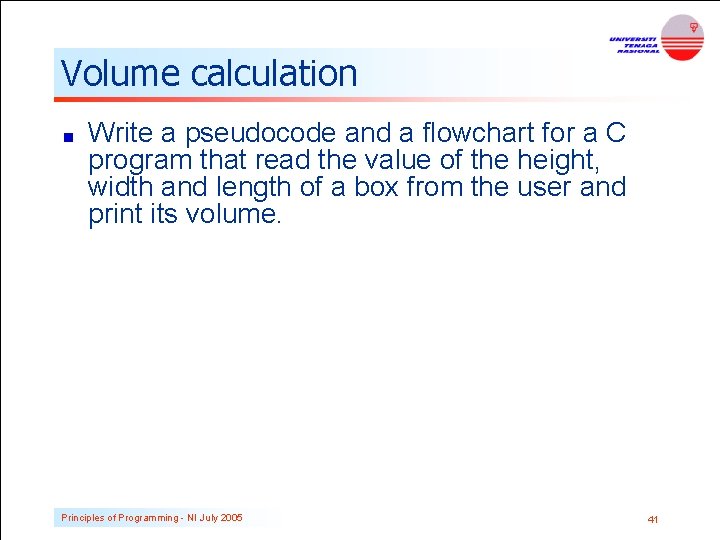 Volume calculation Write a pseudocode and a flowchart for a C program that read