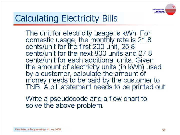 Calculating Electricity Bills The unit for electricity usage is k. Wh. For domestic usage,