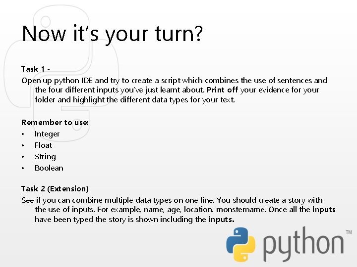 Now it’s your turn? Task 1 Open up python IDE and try to create Now it’s your turn? Task 1 Open up python IDE and try to create