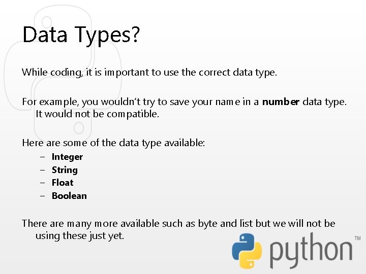 Data Types? While coding, it is important to use the correct data type. For Data Types? While coding, it is important to use the correct data type. For