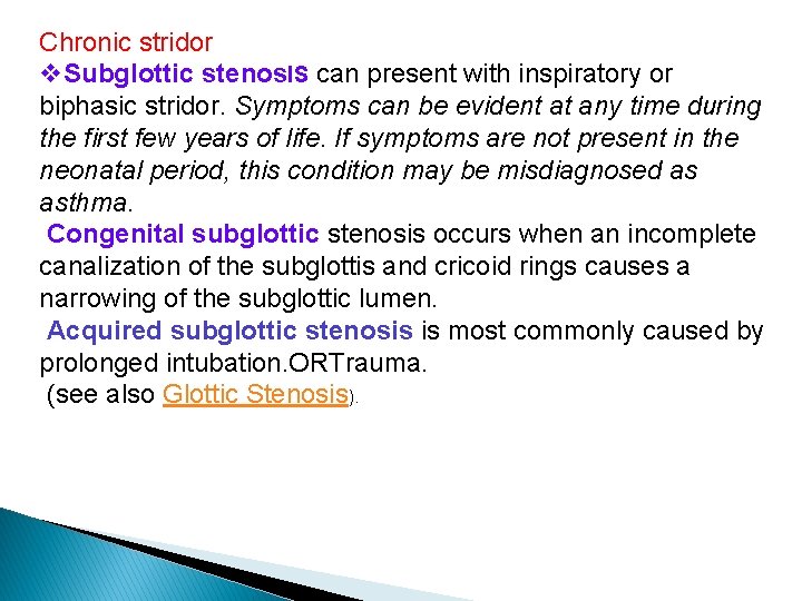 Chronic stridor v. Subglottic stenos. IS can present with inspiratory or biphasic stridor. Symptoms