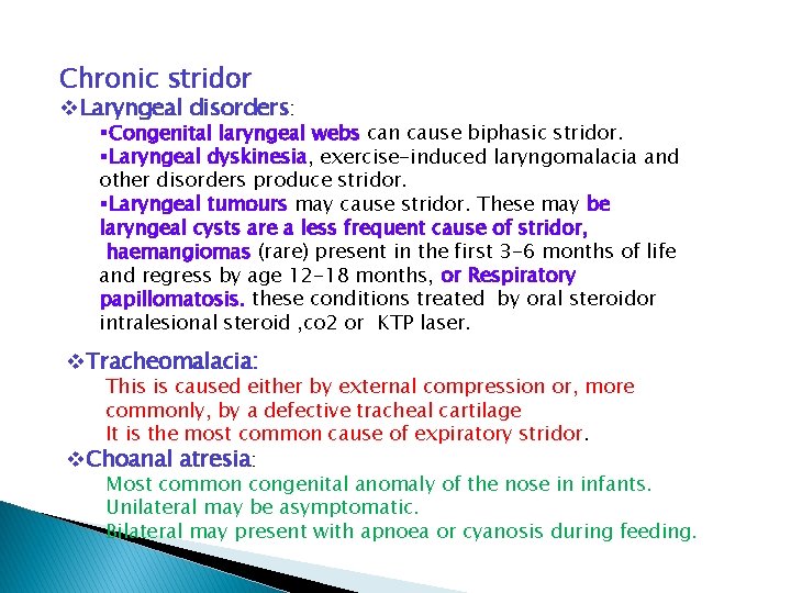 Chronic stridor v. Laryngeal disorders: §Congenital laryngeal webs can cause biphasic stridor. §Laryngeal dyskinesia,