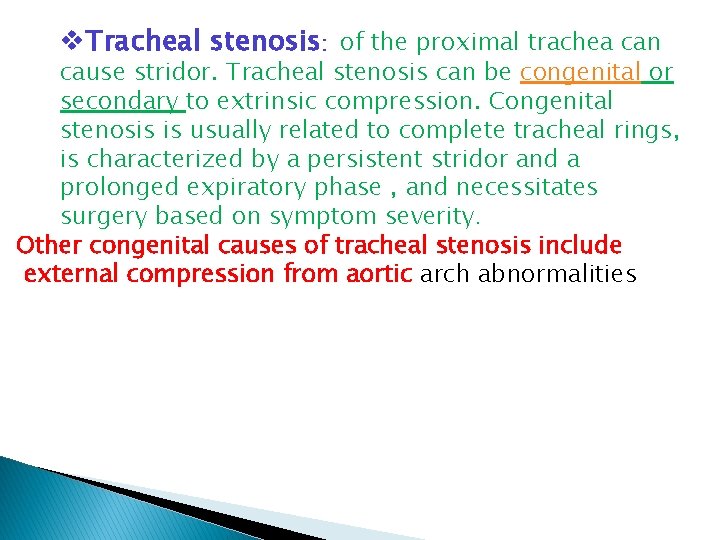 v. Tracheal stenosis: of the proximal trachea can cause stridor. Tracheal stenosis can be