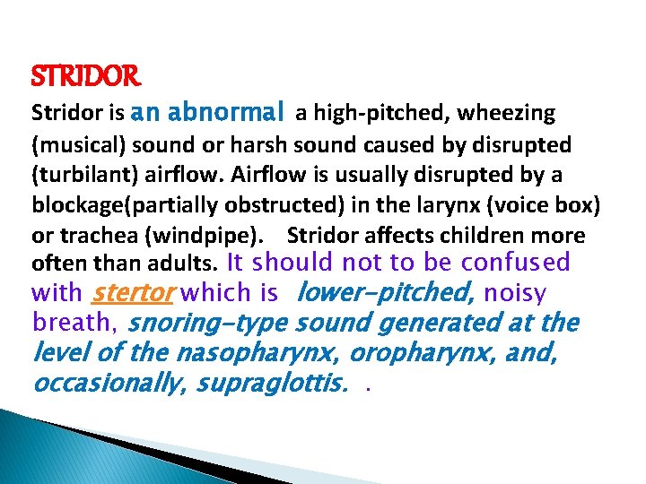 STRIDOR Stridor is an abnormal a high-pitched, wheezing (musical) sound or harsh sound caused