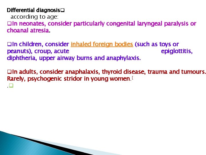 Differential diagnosisq according to age: q. In neonates, consider particularly congenital laryngeal paralysis or