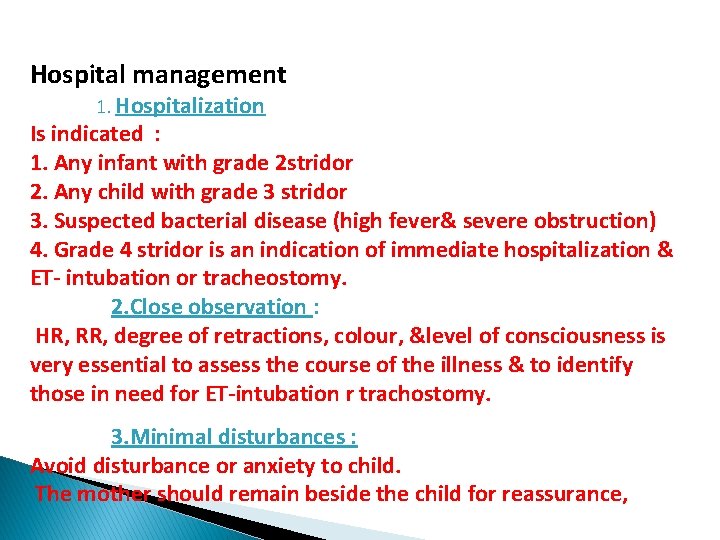 Hospital management 1. Hospitalization Is indicated : 1. Any infant with grade 2 stridor