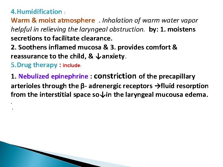 4. Humidification : Warm & moist atmosphere. Inhalation of warm water vapor helpful in