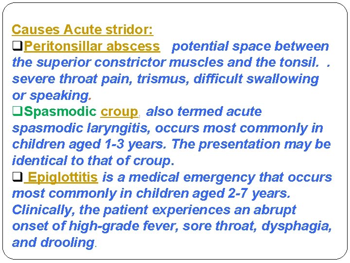 Causes Acute stridor: q. Peritonsillar abscess potential space between the superior constrictor muscles and