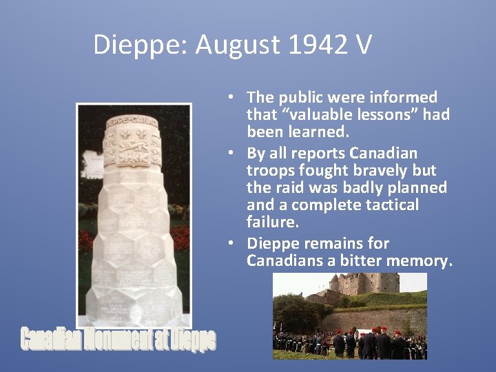 Dieppe: August 1942 V • The public were informed that “valuable lessons” had been