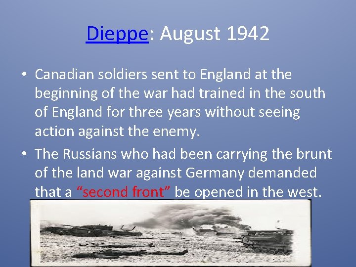 Dieppe: August 1942 • Canadian soldiers sent to England at the beginning of the