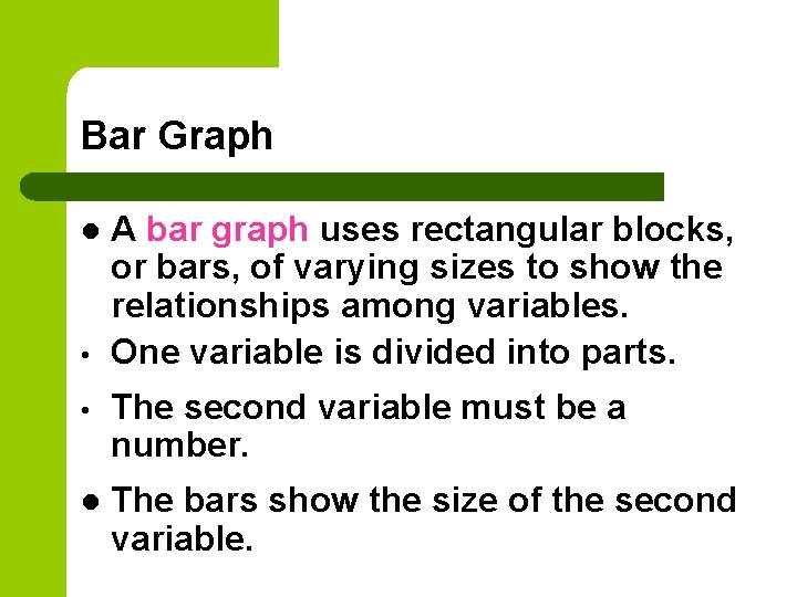 Bar Graph l • A bar graph uses rectangular blocks, or bars, of varying
