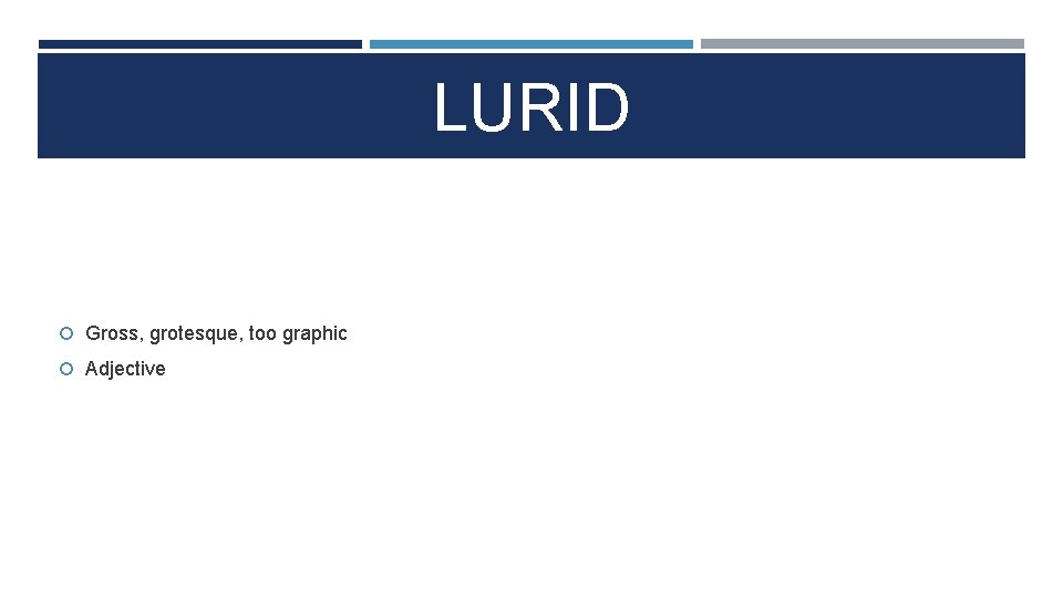 LURID Gross, grotesque, too graphic Adjective 