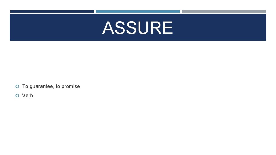 ASSURE To guarantee, to promise Verb 