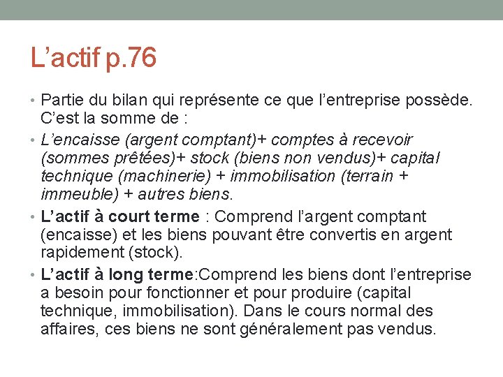 L’actif p. 76 • Partie du bilan qui représente ce que l’entreprise possède. C’est