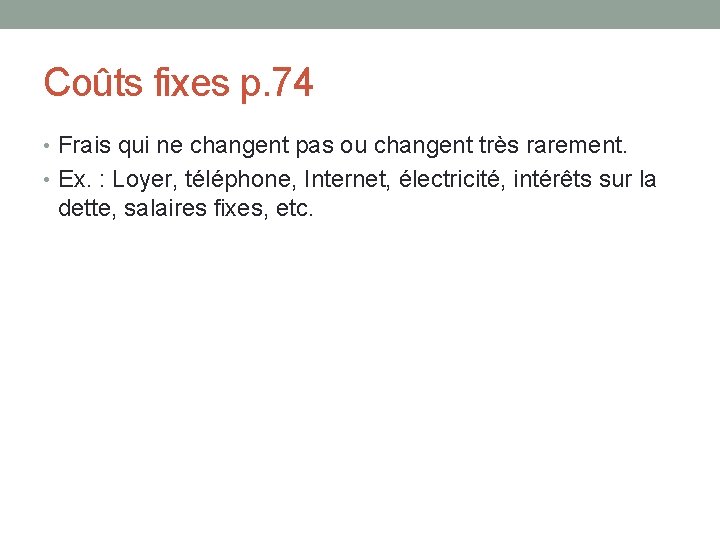 Coûts fixes p. 74 • Frais qui ne changent pas ou changent très rarement.