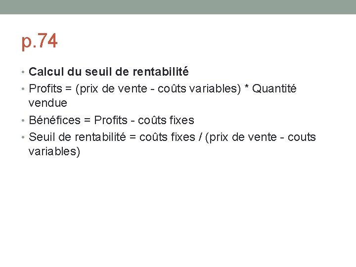 p. 74 • Calcul du seuil de rentabilité • Profits = (prix de vente