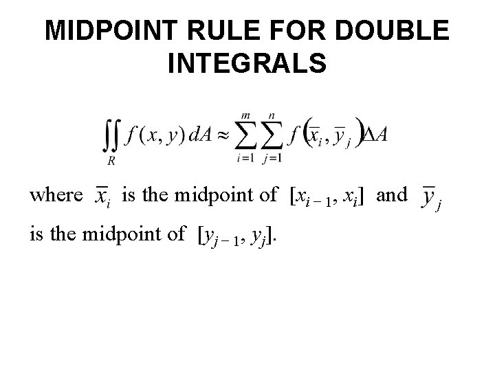 MIDPOINT RULE FOR DOUBLE INTEGRALS where is the midpoint of [xi − 1, xi]