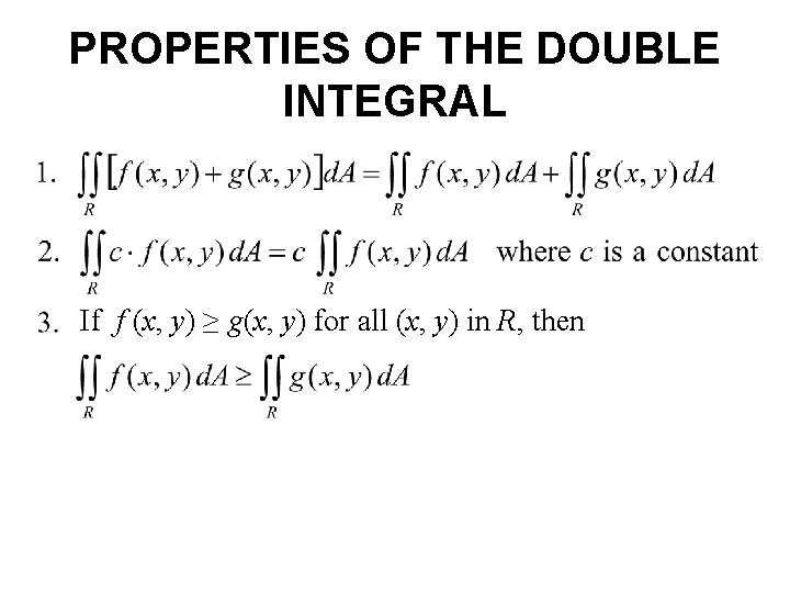 PROPERTIES OF THE DOUBLE INTEGRAL If f (x, y) ≥ g(x, y) for all