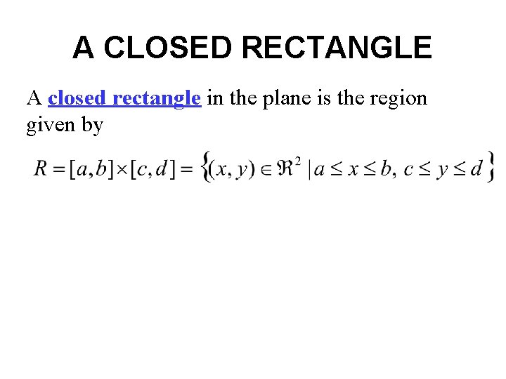 A CLOSED RECTANGLE A closed rectangle in the plane is the region given by