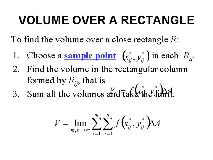 VOLUME OVER A RECTANGLE To find the volume over a close rectangle R: 1.