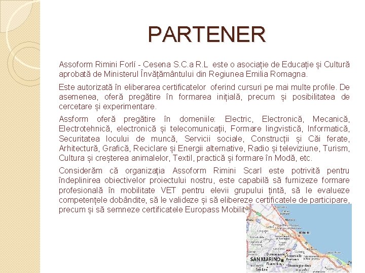 PARTENER Assoform Rimini Forlí - Cesena S. C. a R. L este o asociație PARTENER Assoform Rimini Forlí - Cesena S. C. a R. L este o asociație