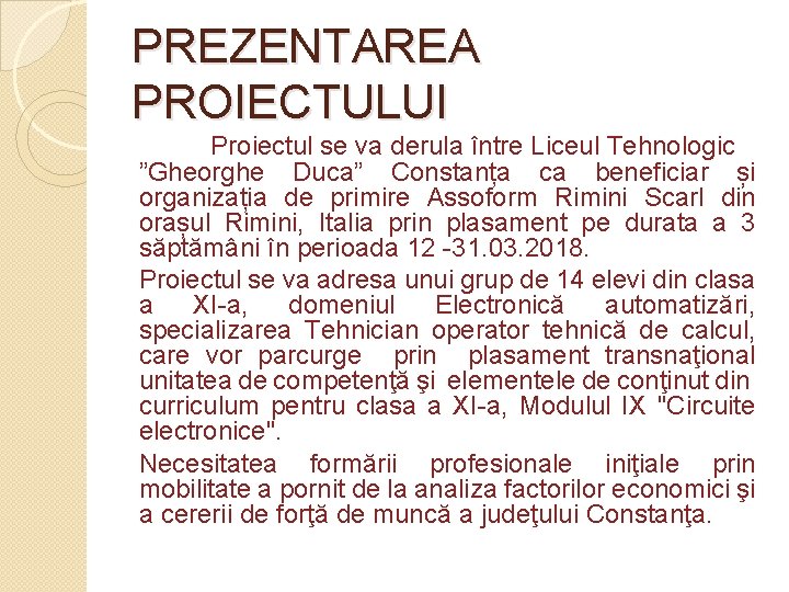 PREZENTAREA PROIECTULUI Proiectul se va derula între Liceul Tehnologic ”Gheorghe Duca” Constanța ca beneficiar