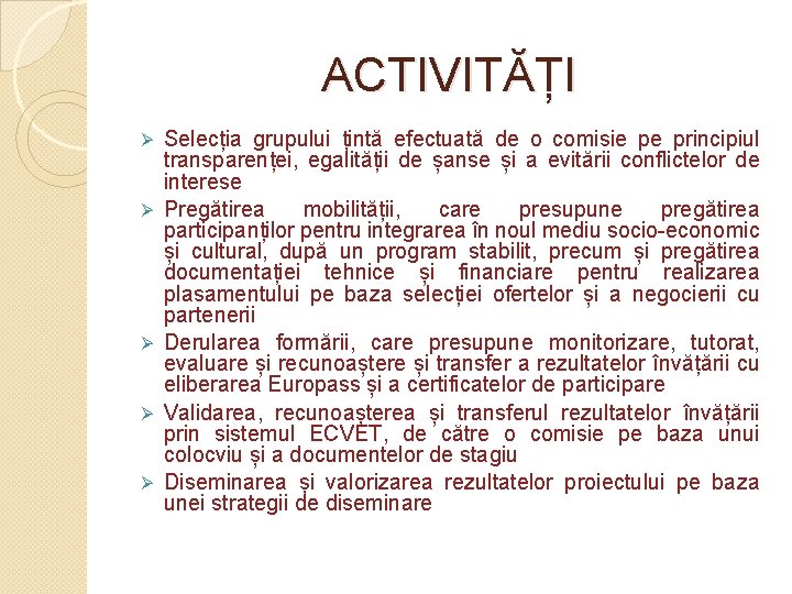 ACTIVITĂȚI Ø Ø Ø Selecția grupului țintă efectuată de o comisie pe principiul transparenței,