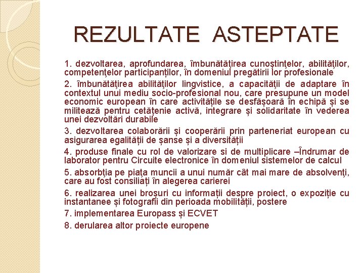REZULTATE ASTEPTATE 1. dezvoltarea, aprofundarea, îmbunătăţirea cunoştinţelor, abilităţilor, competenţelor participanților, în domeniul pregătirii lor REZULTATE ASTEPTATE 1. dezvoltarea, aprofundarea, îmbunătăţirea cunoştinţelor, abilităţilor, competenţelor participanților, în domeniul pregătirii lor