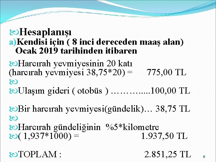  Hesaplanışı a)Kendisi için ( 8 inci dereceden maaş alan) Ocak 2019 tarihinden itibaren