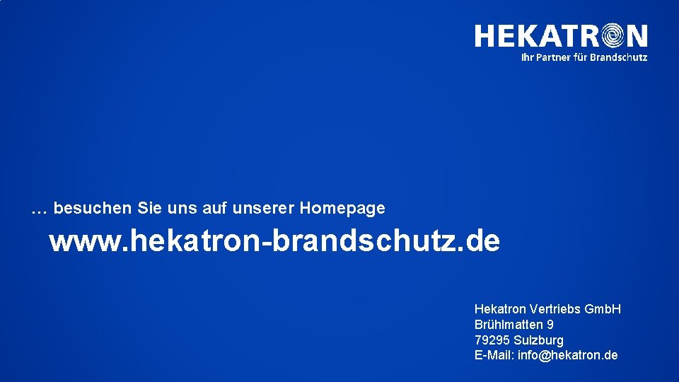 … besuchen Sie uns auf unserer Homepage www. hekatron-brandschutz. de Hekatron Vertriebs Gmb. H