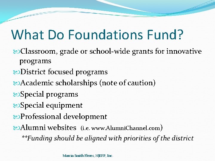 What Do Foundations Fund? Classroom, grade or school-wide grants for innovative programs District focused