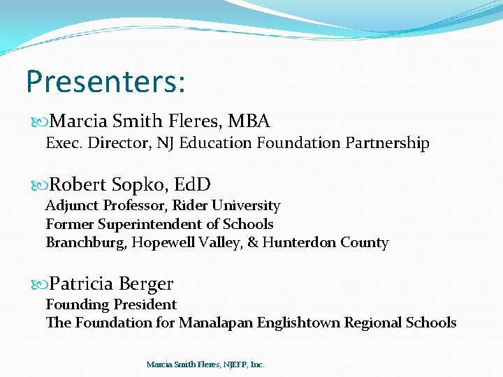 Presenters: Marcia Smith Fleres, MBA Exec. Director, NJ Education Foundation Partnership Robert Sopko, Ed.