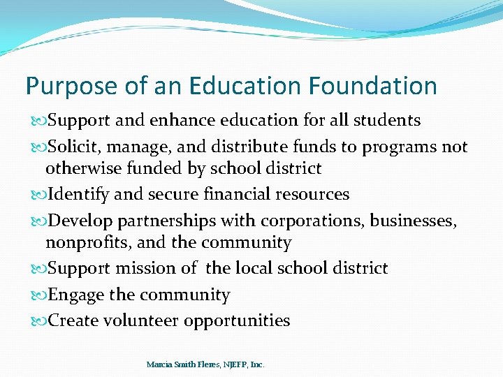 Purpose of an Education Foundation Support and enhance education for all students Solicit, manage,