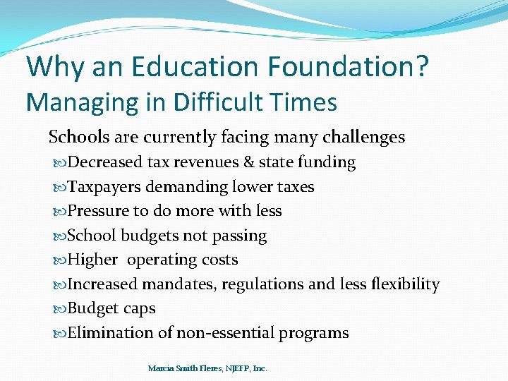 Why an Education Foundation? Managing in Difficult Times Schools are currently facing many challenges