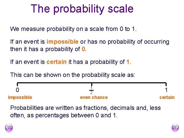 The probability scale We measure probability on a scale from 0 to 1. If