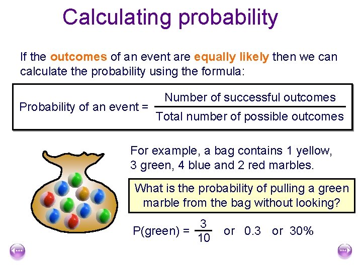Calculating probability If the outcomes of an event are equally likely then we can
