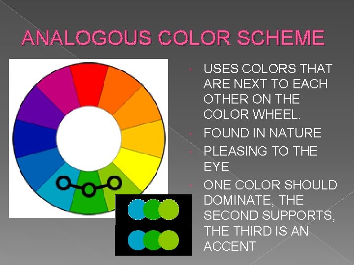 ANALOGOUS COLOR SCHEME USES COLORS THAT ARE NEXT TO EACH OTHER ON THE COLOR
