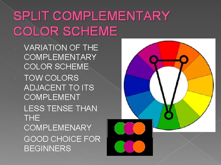 SPLIT COMPLEMENTARY COLOR SCHEME VARIATION OF THE COMPLEMENTARY COLOR SCHEME TOW COLORS ADJACENT TO